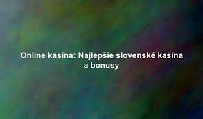 Online kasína na Slovensku Vaša brána k zábave a výhram